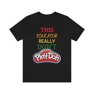 This Educator Really Don't Play-doh Tee