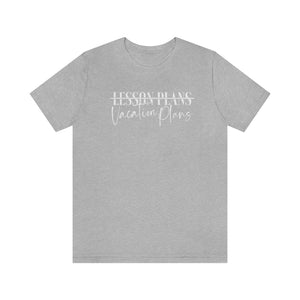 Vacation Plans> Lesson Plans Tee