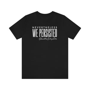Nevertheless WE persisted Tee