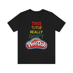 This Tutor Really Don't Play-doh Tee