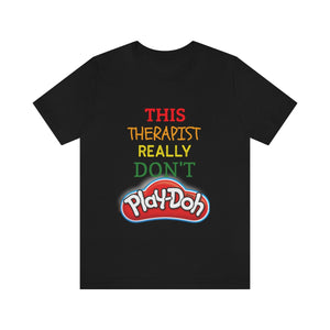 This Therapist Really Don't Play-doh Tee